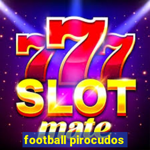 football pirocudos